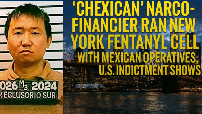 ‘Chexican’ Narco-Financier Ran New York Fentanyl Cell With Mexican Operatives, US Indictment Shows ‘Chexican’ Narco-Financier Ran New York Fentanyl Cell With Mexican Operatives, US Indictment Shows