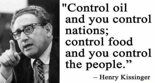 Henry Kissinger quote/meme - "control oil and you control nations; control food and you control the people"