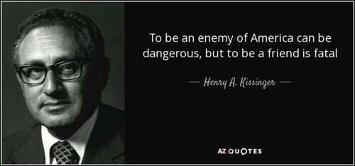 Henry Kissinger quote - To be an enemy of America can be dangerous, but to be a friend is fatal.